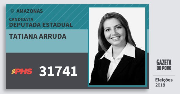 Santinho Tatiana Arruda 31741 (PHS) Deputada Estadual | Amazonas | Eleições 2018 Santinho Tatiana Arruda 31741 (PHS) Deputada Estadual | Amazonas | Eleições 2018