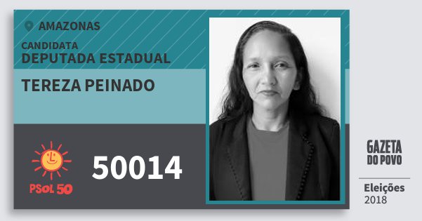 Santinho Tereza Peinado 50014 (PSOL) Deputada Estadual | Amazonas | Eleições 2018 Santinho Tereza Peinado 50014 (PSOL) Deputada Estadual | Amazonas | Eleições 2018