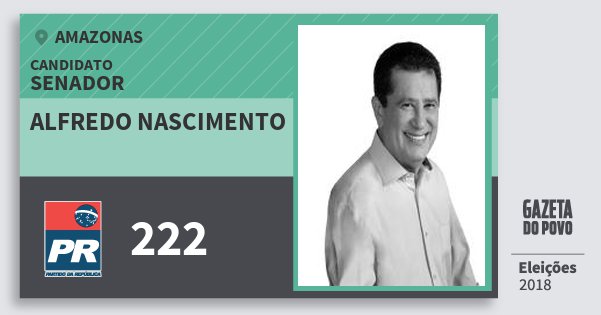 Santinho Alfredo Nascimento 222 (PR) Senador | Amazonas | Eleições 2018 Santinho Alfredo Nascimento 222 (PR) Senador | Amazonas | Eleições 2018