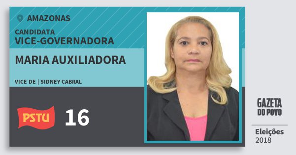 Santinho Maria Auxiliadora 16 (PSTU) Vice-Governadora | Amazonas | Eleições 2018 Santinho Maria Auxiliadora 16 (PSTU) Vice-Governadora | Amazonas | Eleições 2018