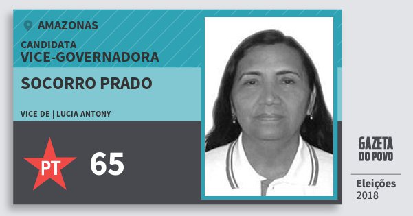 Santinho Socorro Prado 65 (PT) Vice-Governadora | Amazonas | Eleições 2018 Santinho Socorro Prado 65 (PT) Vice-Governadora | Amazonas | Eleições 2018