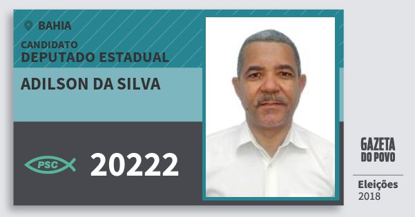 Santinho Adilson da Silva 20222 (PSC) Deputado Estadual | Bahia | Eleições 2018 Santinho Adilson da Silva 20222 (PSC) Deputado Estadual | Bahia | Eleições 2018