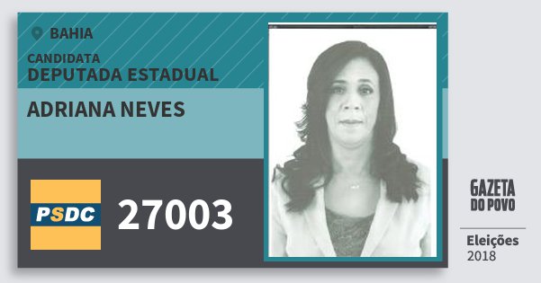 Santinho Adriana Neves 27003 (DC) Deputada Estadual | Bahia | Eleições 2018 Santinho Adriana Neves 27003 (DC) Deputada Estadual | Bahia | Eleições 2018