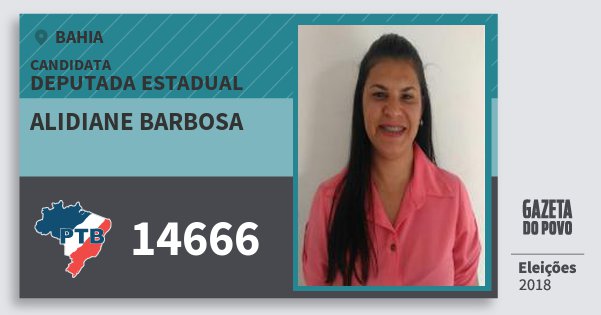 Santinho Alidiane Barbosa 14666 (PTB) Deputada Estadual | Bahia | Eleições 2018 Santinho Alidiane Barbosa 14666 (PTB) Deputada Estadual | Bahia | Eleições 2018