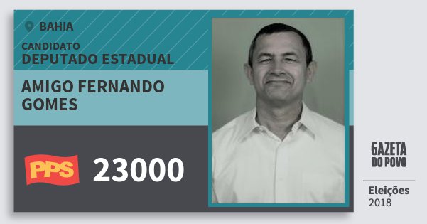 Santinho Amigo Fernando Gomes 23000 (PPS) Deputado Estadual | Bahia | Eleições 2018 Santinho Amigo Fernando Gomes 23000 (PPS) Deputado Estadual | Bahia | Eleições 2018