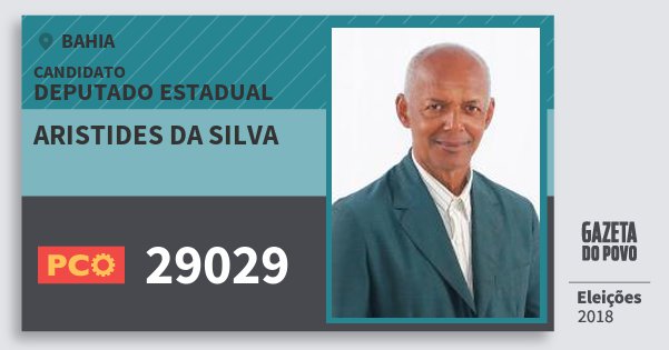 Santinho Aristides da Silva 29029 (PCO) Deputado Estadual | Bahia | Eleições 2018 Santinho Aristides da Silva 29029 (PCO) Deputado Estadual | Bahia | Eleições 2018
