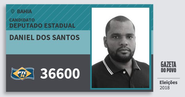 Santinho Daniel dos Santos 36600 (PTC) Deputado Estadual | Bahia | Eleições 2018 Santinho Daniel dos Santos 36600 (PTC) Deputado Estadual | Bahia | Eleições 2018