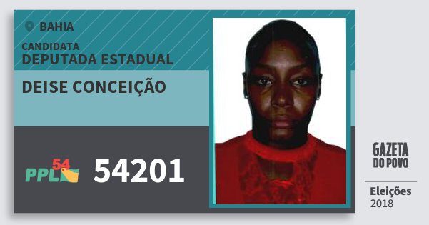 Santinho Deise Conceição 54201 (PPL) Deputada Estadual | Bahia | Eleições 2018 Santinho Deise Conceição 54201 (PPL) Deputada Estadual | Bahia | Eleições 2018