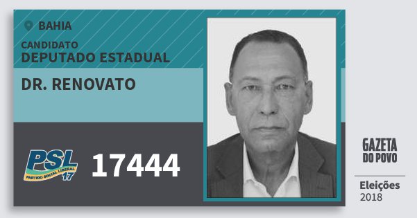 Santinho Dr. Renovato 17444 (PSL) Deputado Estadual | Bahia | Eleições 2018 Santinho Dr. Renovato 17444 (PSL) Deputado Estadual | Bahia | Eleições 2018