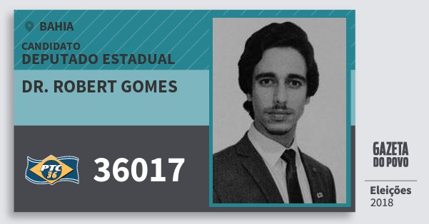 Santinho Dr. Robert Gomes 36017 (PTC) Deputado Estadual | Bahia | Eleições 2018 Santinho Dr. Robert Gomes 36017 (PTC) Deputado Estadual | Bahia | Eleições 2018