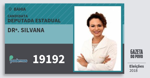 Santinho Drª. Silvana 19192 (PODE) Deputada Estadual | Bahia | Eleições 2018 Santinho Drª. Silvana 19192 (PODE) Deputada Estadual | Bahia | Eleições 2018