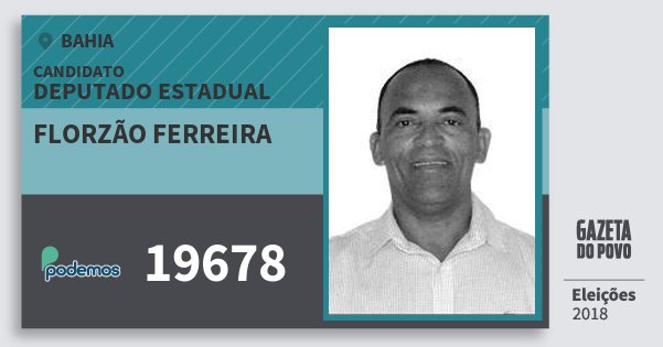 Santinho Florzão Ferreira 19678 (PODE) Deputado Estadual | Bahia | Eleições 2018 Santinho Florzão Ferreira 19678 (PODE) Deputado Estadual | Bahia | Eleições 2018