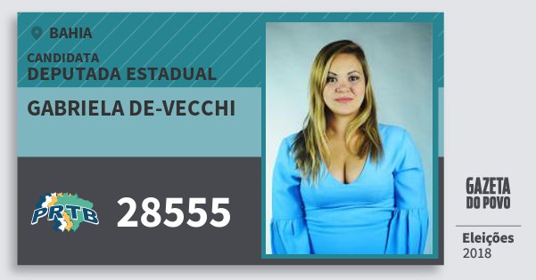 Santinho Gabriela De-Vecchi 28555 (PRTB) Deputada Estadual | Bahia | Eleições 2018 Santinho Gabriela De-Vecchi 28555 (PRTB) Deputada Estadual | Bahia | Eleições 2018