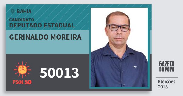 Santinho Gerinaldo Moreira 50013 (PSOL) Deputado Estadual | Bahia | Eleições 2018 Santinho Gerinaldo Moreira 50013 (PSOL) Deputado Estadual | Bahia | Eleições 2018