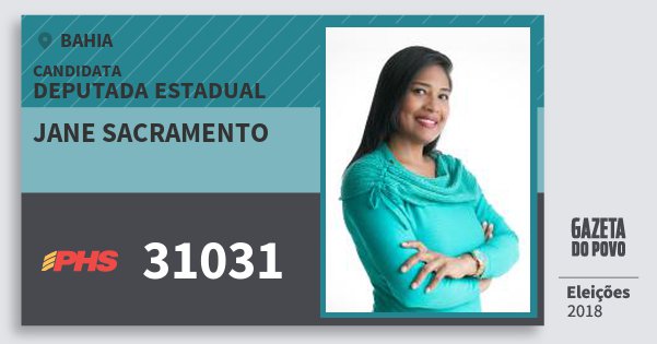 Santinho Jane Sacramento 31031 (PHS) Deputada Estadual | Bahia | Eleições 2018 Santinho Jane Sacramento 31031 (PHS) Deputada Estadual | Bahia | Eleições 2018