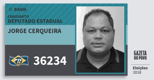 Santinho Jorge Cerqueira 36234 (PTC) Deputado Estadual | Bahia | Eleições 2018 Santinho Jorge Cerqueira 36234 (PTC) Deputado Estadual | Bahia | Eleições 2018
