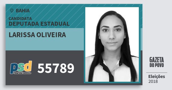 Santinho Larissa Oliveira 55789 (PSD) Deputada Estadual | Bahia | Eleições 2018 Santinho Larissa Oliveira 55789 (PSD) Deputada Estadual | Bahia | Eleições 2018