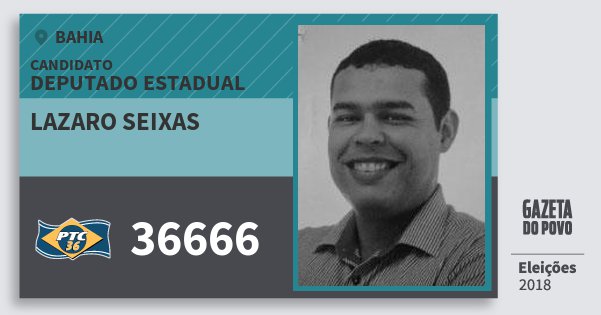 Santinho Lazaro Seixas 36666 (PTC) Deputado Estadual | Bahia | Eleições 2018 Santinho Lazaro Seixas 36666 (PTC) Deputado Estadual | Bahia | Eleições 2018