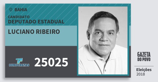 Santinho Luciano Ribeiro 25025 (DEM) Deputado Estadual | Bahia | Eleições 2018 Santinho Luciano Ribeiro 25025 (DEM) Deputado Estadual | Bahia | Eleições 2018