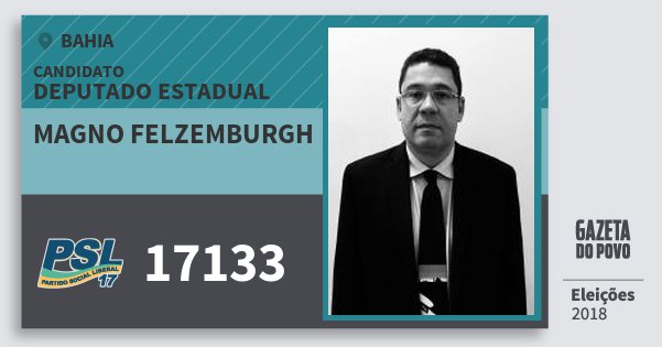 Santinho Magno Felzemburgh 17133 (PSL) Deputado Estadual | Bahia | Eleições 2018 Santinho Magno Felzemburgh 17133 (PSL) Deputado Estadual | Bahia | Eleições 2018