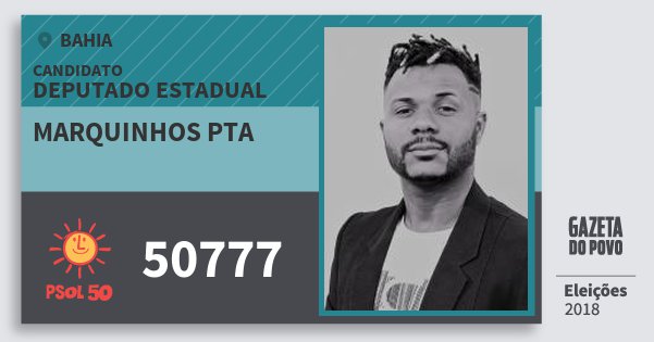 Santinho Marquinhos Pta 50777 (PSOL) Deputado Estadual | Bahia | Eleições 2018 Santinho Marquinhos Pta 50777 (PSOL) Deputado Estadual | Bahia | Eleições 2018