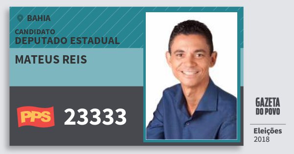 Santinho Mateus Reis 23333 (PPS) Deputado Estadual | Bahia | Eleições 2018 Santinho Mateus Reis 23333 (PPS) Deputado Estadual | Bahia | Eleições 2018