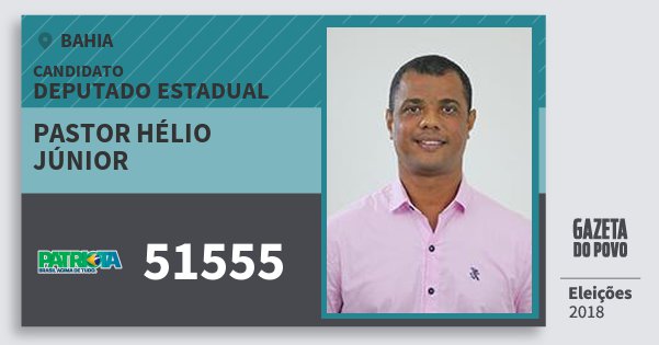 Santinho Pastor Hélio Júnior 51555 (PATRI) Deputado Estadual | Bahia | Eleições 2018 Santinho Pastor Hélio Júnior 51555 (PATRI) Deputado Estadual | Bahia | Eleições 2018