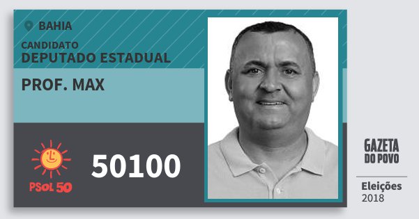Santinho Prof. Max 50100 (PSOL) Deputado Estadual | Bahia | Eleições 2018 Santinho Prof. Max 50100 (PSOL) Deputado Estadual | Bahia | Eleições 2018