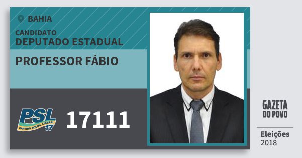 Santinho Professor Fábio 17111 (PSL) Deputado Estadual | Bahia | Eleições 2018 Santinho Professor Fábio 17111 (PSL) Deputado Estadual | Bahia | Eleições 2018