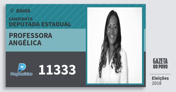 Santinho Professora Angélica 11333 (PP) Deputada Estadual | Bahia | Eleições 2018 Santinho Professora Angélica 11333 (PP) Deputada Estadual | Bahia | Eleições 2018