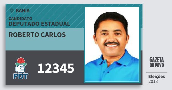 Santinho Roberto Carlos 12345 (PDT) Deputado Estadual | Bahia | Eleições 2018 Santinho Roberto Carlos 12345 (PDT) Deputado Estadual | Bahia | Eleições 2018