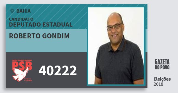 Santinho Roberto Gondim 40222 (PSB) Deputado Estadual | Bahia | Eleições 2018 Santinho Roberto Gondim 40222 (PSB) Deputado Estadual | Bahia | Eleições 2018