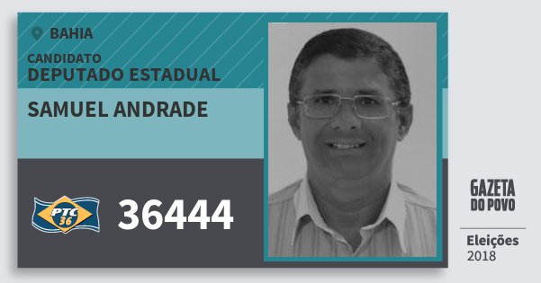 Santinho Samuel Andrade 36444 (PTC) Deputado Estadual | Bahia | Eleições 2018 Santinho Samuel Andrade 36444 (PTC) Deputado Estadual | Bahia | Eleições 2018