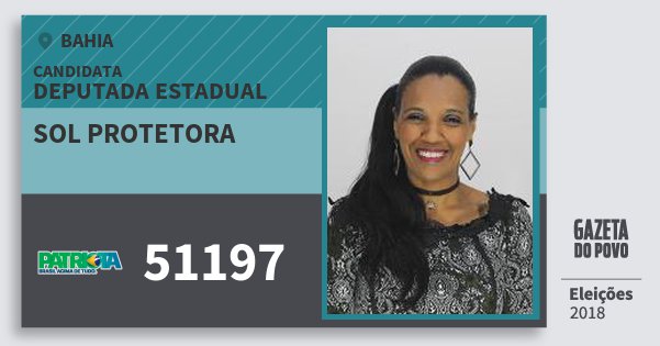 Santinho Sol Protetora 51197 (PATRI) Deputada Estadual | Bahia | Eleições 2018 Santinho Sol Protetora 51197 (PATRI) Deputada Estadual | Bahia | Eleições 2018