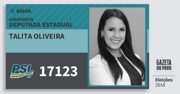 Santinho Talita Oliveira 17123 (PSL) Deputada Estadual | Bahia | Eleições 2018 Santinho Talita Oliveira 17123 (PSL) Deputada Estadual | Bahia | Eleições 2018