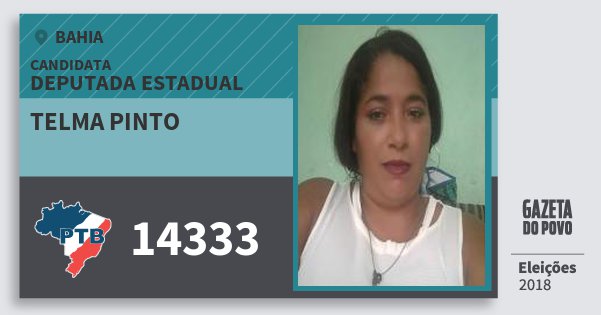 Santinho Telma Pinto 14333 (PTB) Deputada Estadual | Bahia | Eleições 2018 Santinho Telma Pinto 14333 (PTB) Deputada Estadual | Bahia | Eleições 2018
