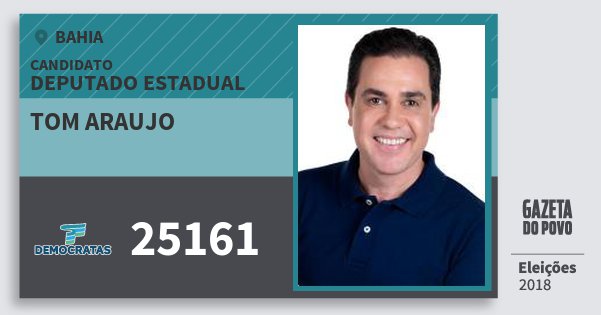 Santinho Tom Araujo 25161 (DEM) Deputado Estadual | Bahia | Eleições 2018 Santinho Tom Araujo 25161 (DEM) Deputado Estadual | Bahia | Eleições 2018