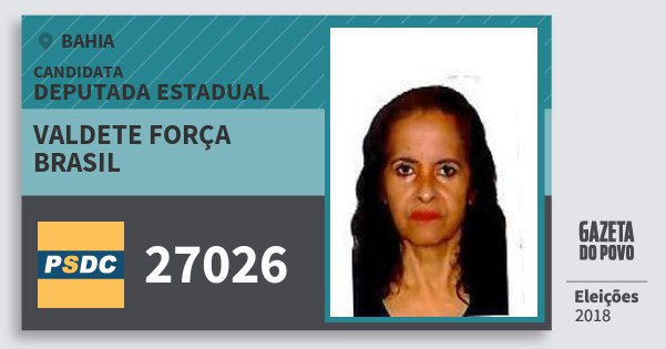Santinho Valdete Força Brasil 27026 (DC) Deputada Estadual | Bahia | Eleições 2018 Santinho Valdete Força Brasil 27026 (DC) Deputada Estadual | Bahia | Eleições 2018