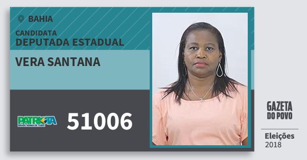 Santinho Vera Santana 51006 (PATRI) Deputada Estadual | Bahia | Eleições 2018 Santinho Vera Santana 51006 (PATRI) Deputada Estadual | Bahia | Eleições 2018