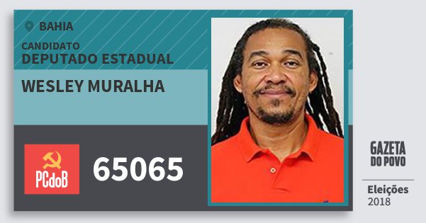 Santinho Wesley Muralha 65065 (PC do B) Deputado Estadual | Bahia | Eleições 2018 Santinho Wesley Muralha 65065 (PC do B) Deputado Estadual | Bahia | Eleições 2018
