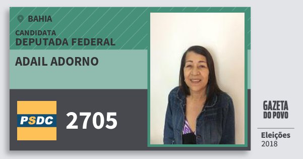 Santinho Adail Adorno 2705 (DC) Deputada Federal | Bahia | Eleições 2018 Santinho Adail Adorno 2705 (DC) Deputada Federal | Bahia | Eleições 2018