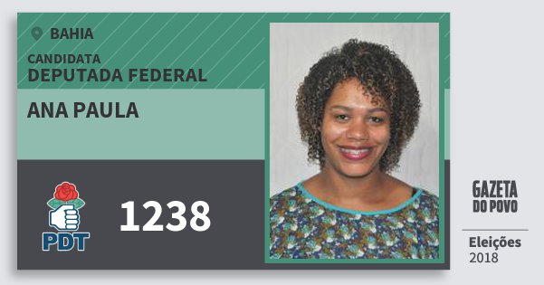 Santinho Ana Paula 1238 (PDT) Deputada Federal | Bahia | Eleições 2018 Santinho Ana Paula 1238 (PDT) Deputada Federal | Bahia | Eleições 2018