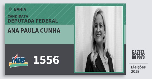 Santinho Ana Paula Cunha 1556 (MDB) Deputada Federal | Bahia | Eleições 2018 Santinho Ana Paula Cunha 1556 (MDB) Deputada Federal | Bahia | Eleições 2018