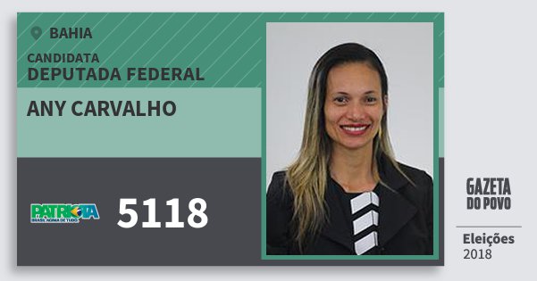 Santinho Any Carvalho 5118 (PATRI) Deputada Federal | Bahia | Eleições 2018 Santinho Any Carvalho 5118 (PATRI) Deputada Federal | Bahia | Eleições 2018