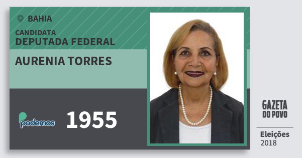Santinho Aurenia Torres 1955 (PODE) Deputada Federal | Bahia | Eleições 2018 Santinho Aurenia Torres 1955 (PODE) Deputada Federal | Bahia | Eleições 2018