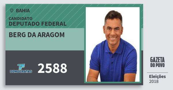 Santinho Berg da Aragom 2588 (DEM) Deputado Federal | Bahia | Eleições 2018 Santinho Berg da Aragom 2588 (DEM) Deputado Federal | Bahia | Eleições 2018