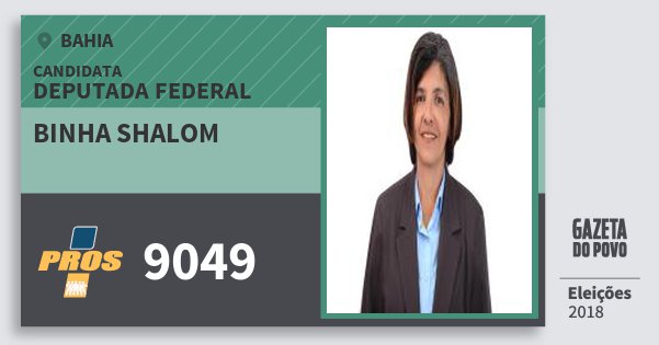 Santinho Binha Shalom 9049 (PROS) Deputada Federal | Bahia | Eleições 2018 Santinho Binha Shalom 9049 (PROS) Deputada Federal | Bahia | Eleições 2018
