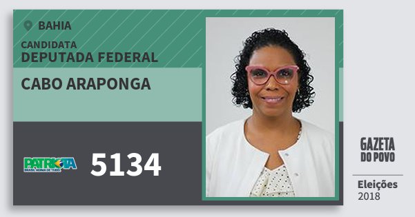 Santinho Cabo Araponga 5134 (PATRI) Deputada Federal | Bahia | Eleições 2018 Santinho Cabo Araponga 5134 (PATRI) Deputada Federal | Bahia | Eleições 2018