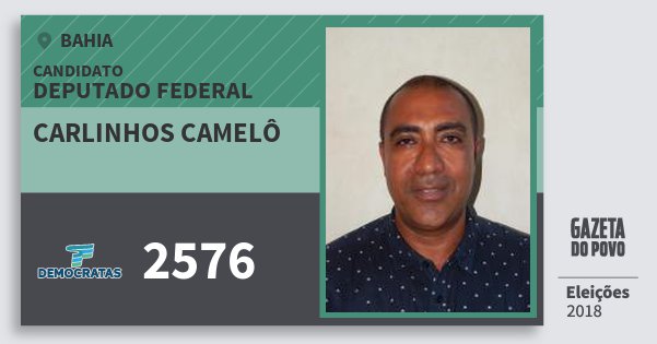 Santinho Carlinhos Camelô 2576 (DEM) Deputado Federal | Bahia | Eleições 2018 Santinho Carlinhos Camelô 2576 (DEM) Deputado Federal | Bahia | Eleições 2018
