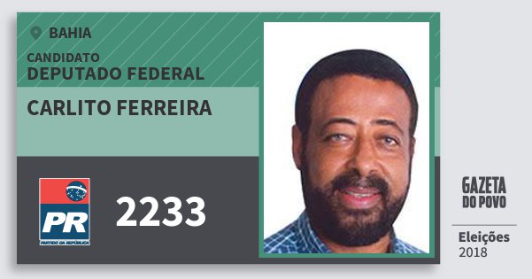 Santinho Carlito Ferreira 2233 (PR) Deputado Federal | Bahia | Eleições 2018 Santinho Carlito Ferreira 2233 (PR) Deputado Federal | Bahia | Eleições 2018
